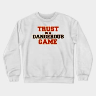 Trust is a dangerous game Crewneck Sweatshirt